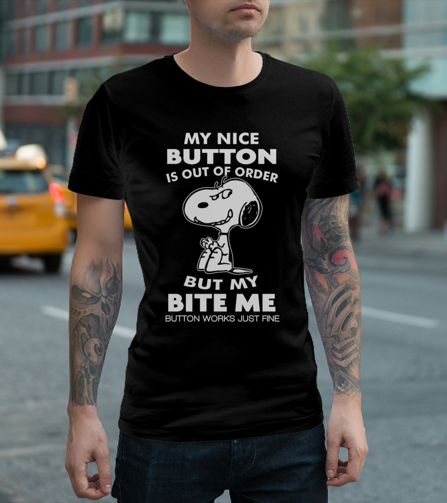 My Nice Button Is Out Of Order But My Bite Me Button Works Just Fine Snoopy T-Shirt