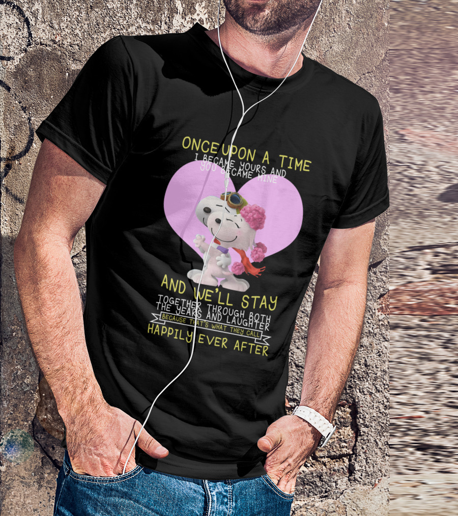 Once Upon A Time I Became Yours And You Became Mine Snoopy The Peanuts Movie Happily Ever After T-Shirt