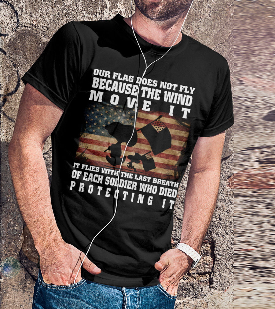 Our Flag Does Not Fly Because The Wind Move It Snoopy The Peanuts Movie Soldier Protecting It T-Shirt