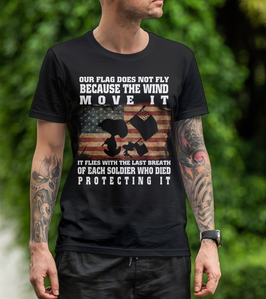 Our Flag Does Not Fly Because The Wind Move It Snoopy The Peanuts Movie Soldier Protecting It T-Shirt