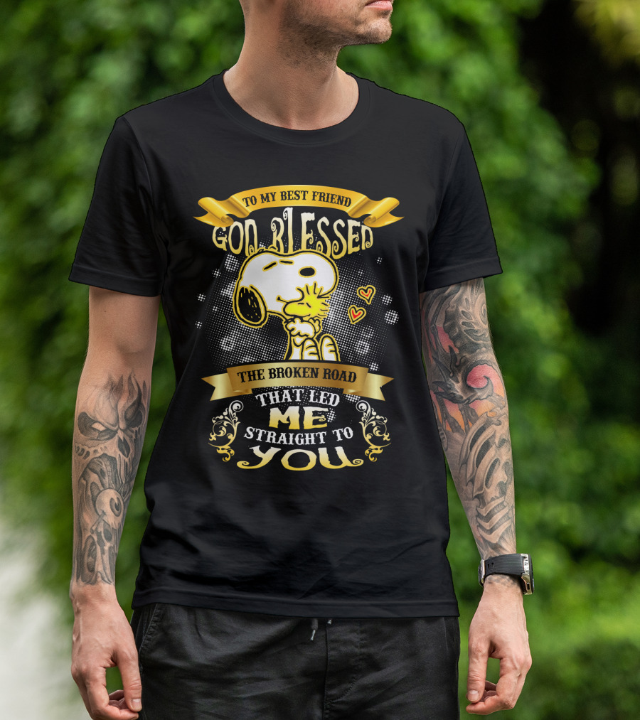 To My Best Friend Snoopy God Blessed The Broken Road Straight To You T-Shirt