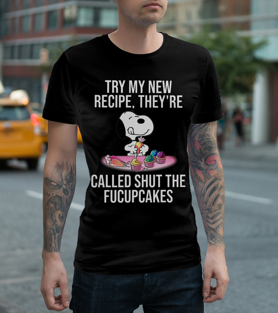 Try My New Recipe They're Called Shut The Fucupcakes Snoopy The Peanuts Movie T-Shirt