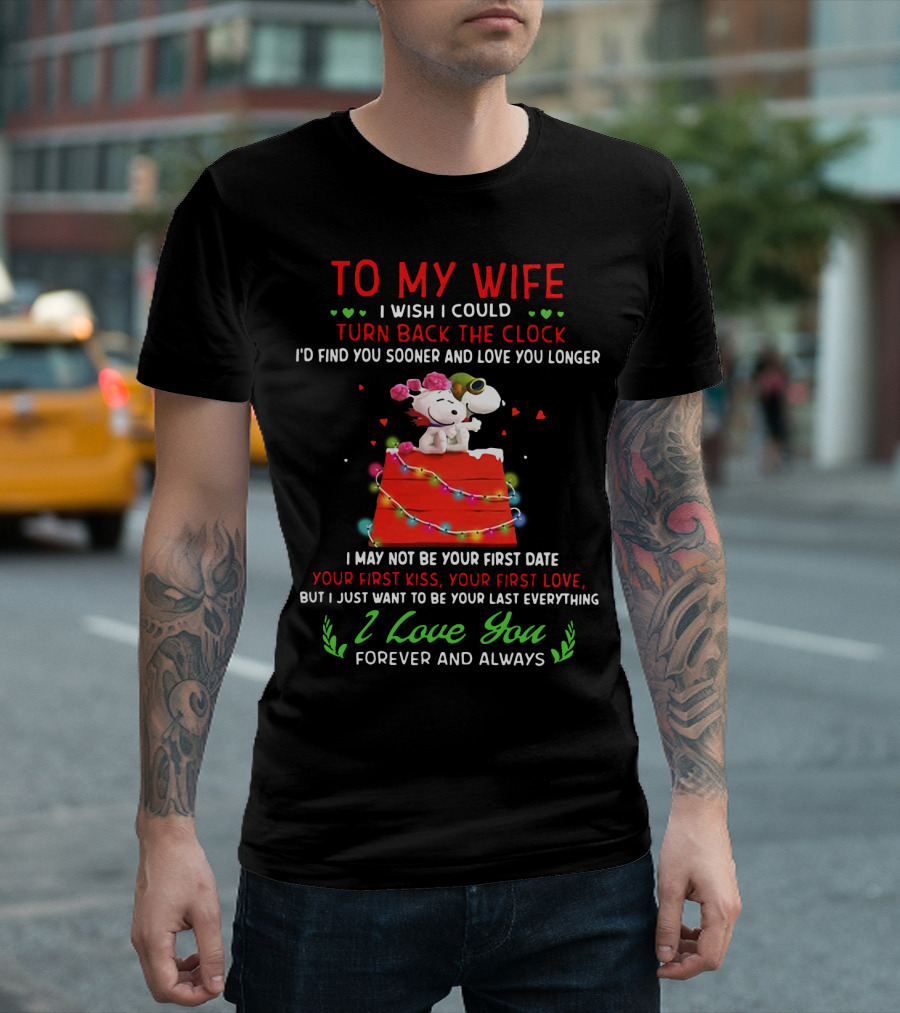 To My Wife I Wish I Could Turn Back The Clock Snoopy Love You Forever And Always T-Shirt