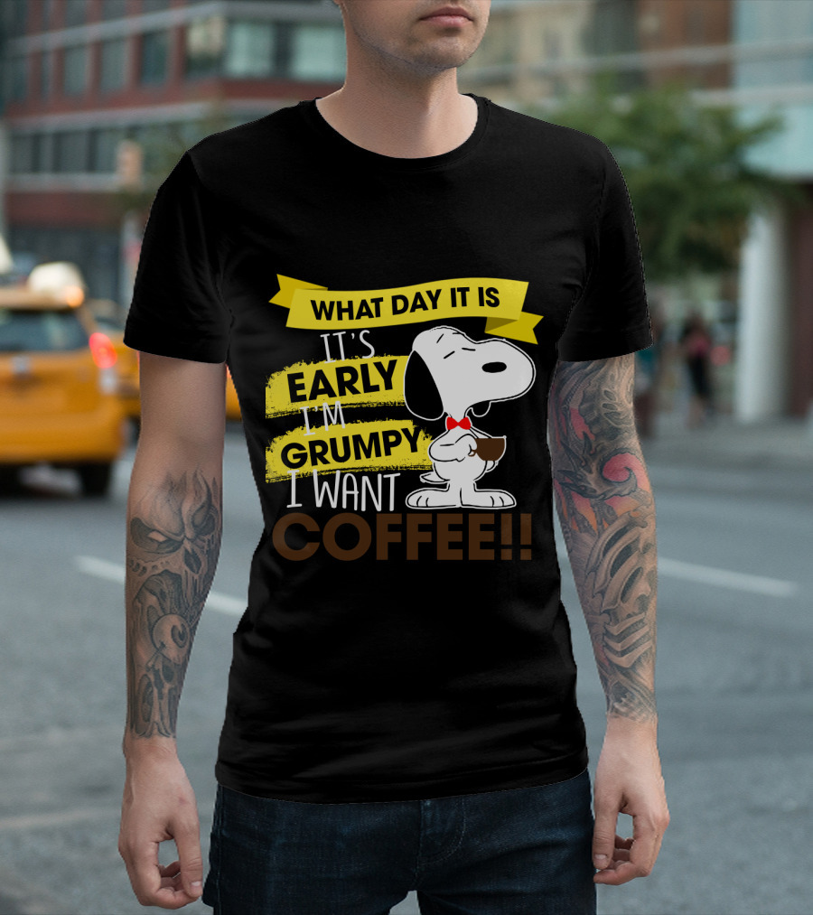 Snoopy I Don't Care What Day It Is It's Early I'm Grumpy I Want Coffee Peanuts T-Shirt