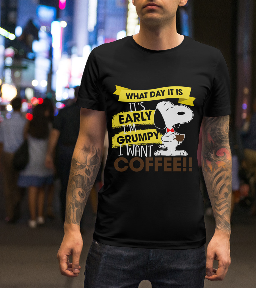 Snoopy I Don't Care What Day It Is It's Early I'm Grumpy I Want Coffee Peanuts T-Shirt