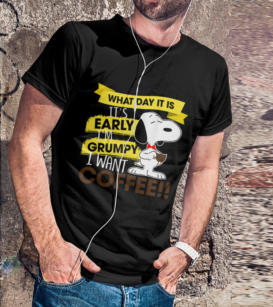 Snoopy I Don't Care What Day It Is It's Early I'm Grumpy I Want Coffee Peanuts T-Shirt