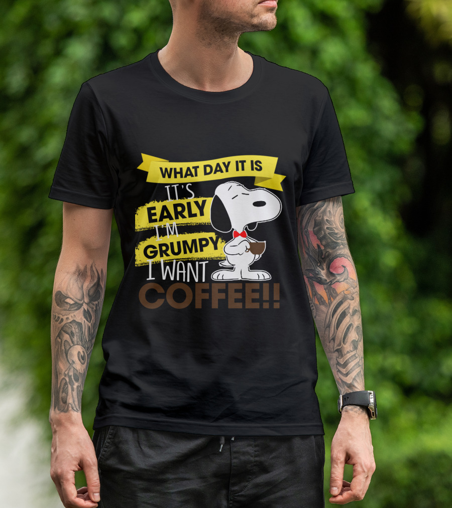 Snoopy I Don't Care What Day It Is It's Early I'm Grumpy I Want Coffee Peanuts T-Shirt