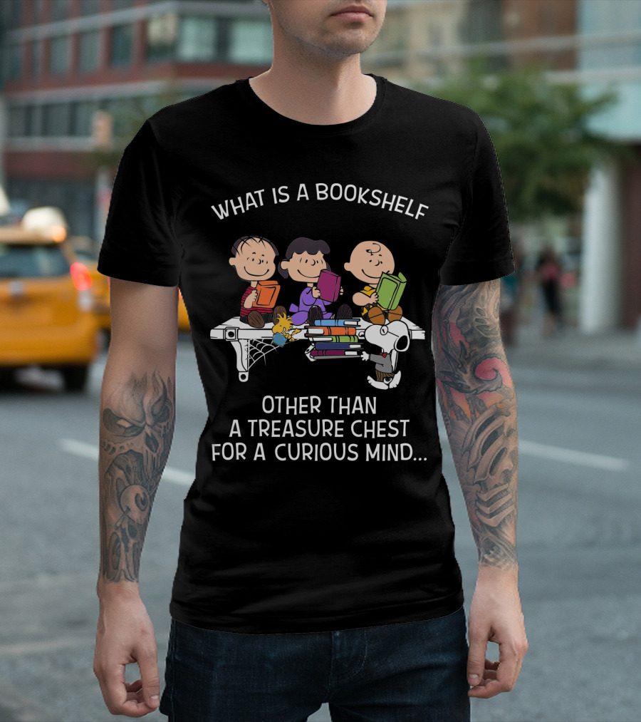 What Is A Bookshelf Other Than A Treasure Chest For A Curious Mind Snoopy The Peanuts Movie T-Shirt