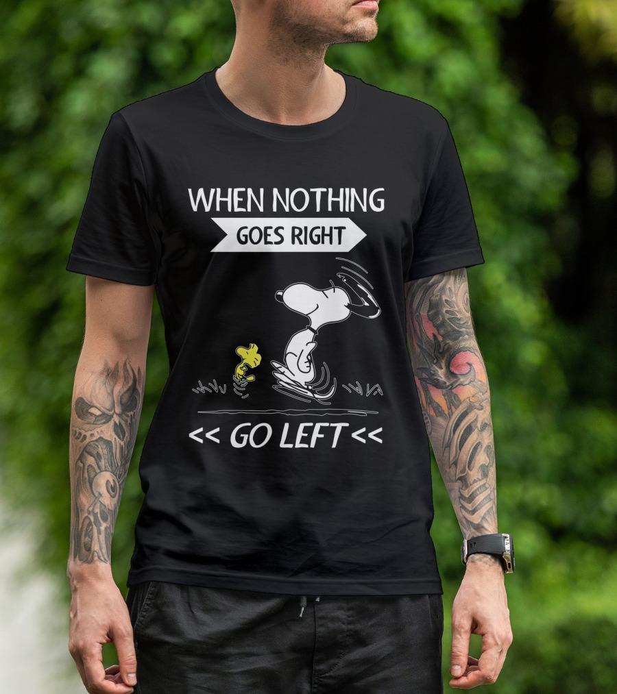 When Nothing Goes Right Go Left Snoopy Peanuts Movie Positive Message T-Shirt