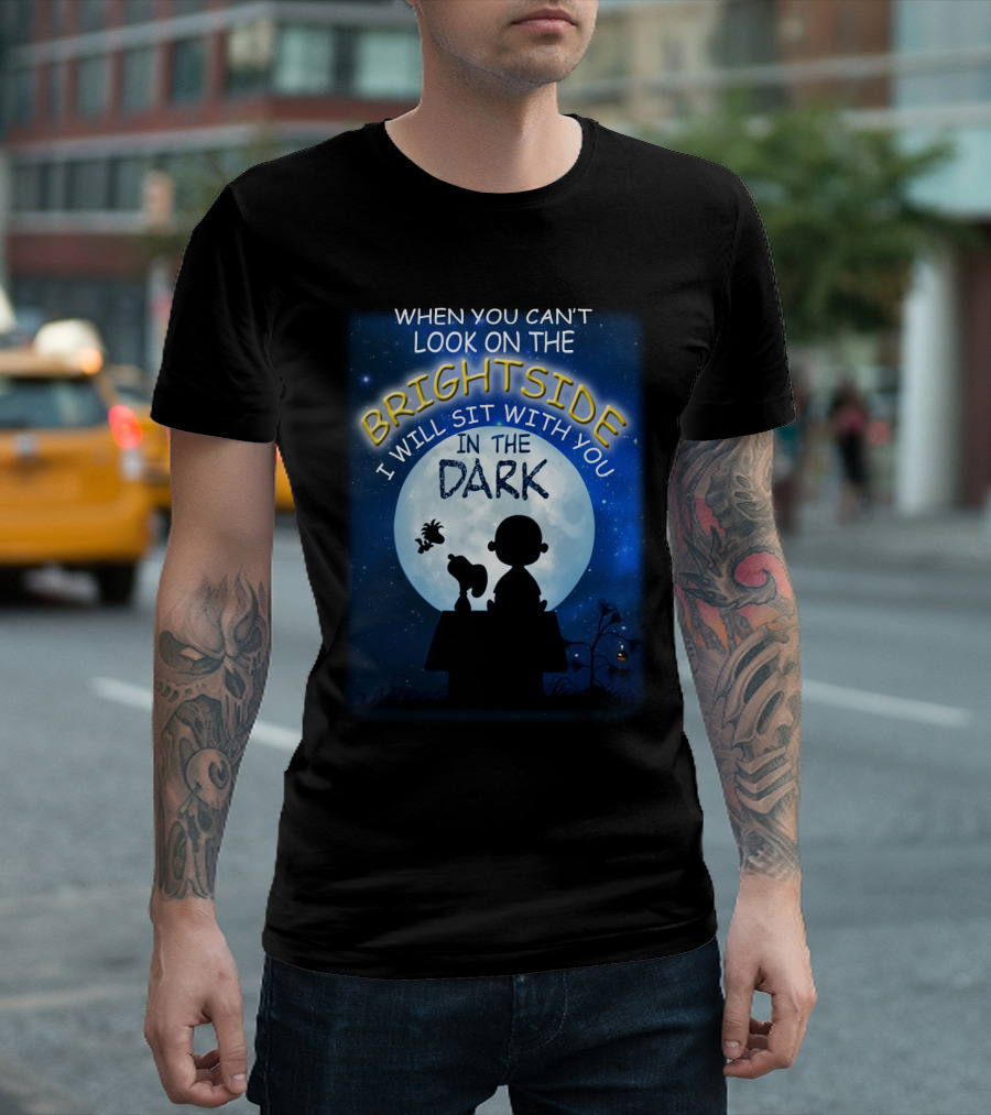When You Can't Look On The Bright Side I Will Sit With You In The Dark Snoopy Peanuts Moonlight T-Shirt