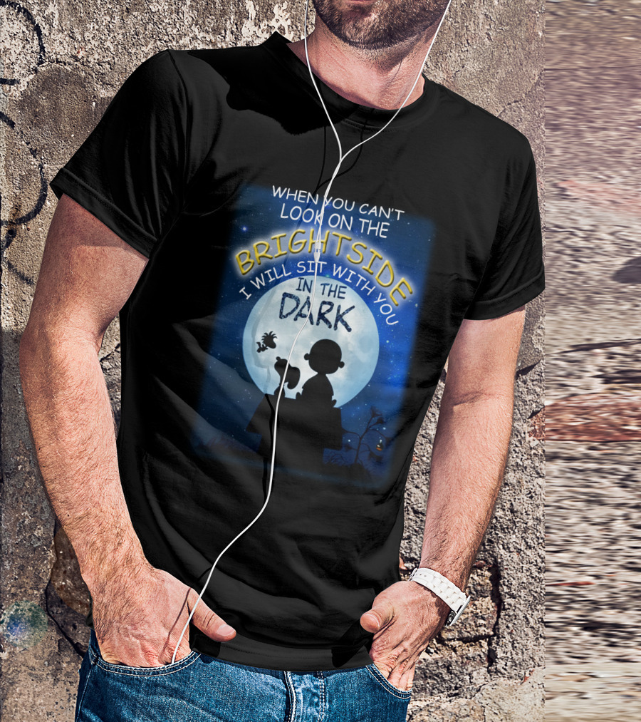 When You Can't Look On The Bright Side I Will Sit With You In The Dark Snoopy Peanuts Moonlight T-Shirt