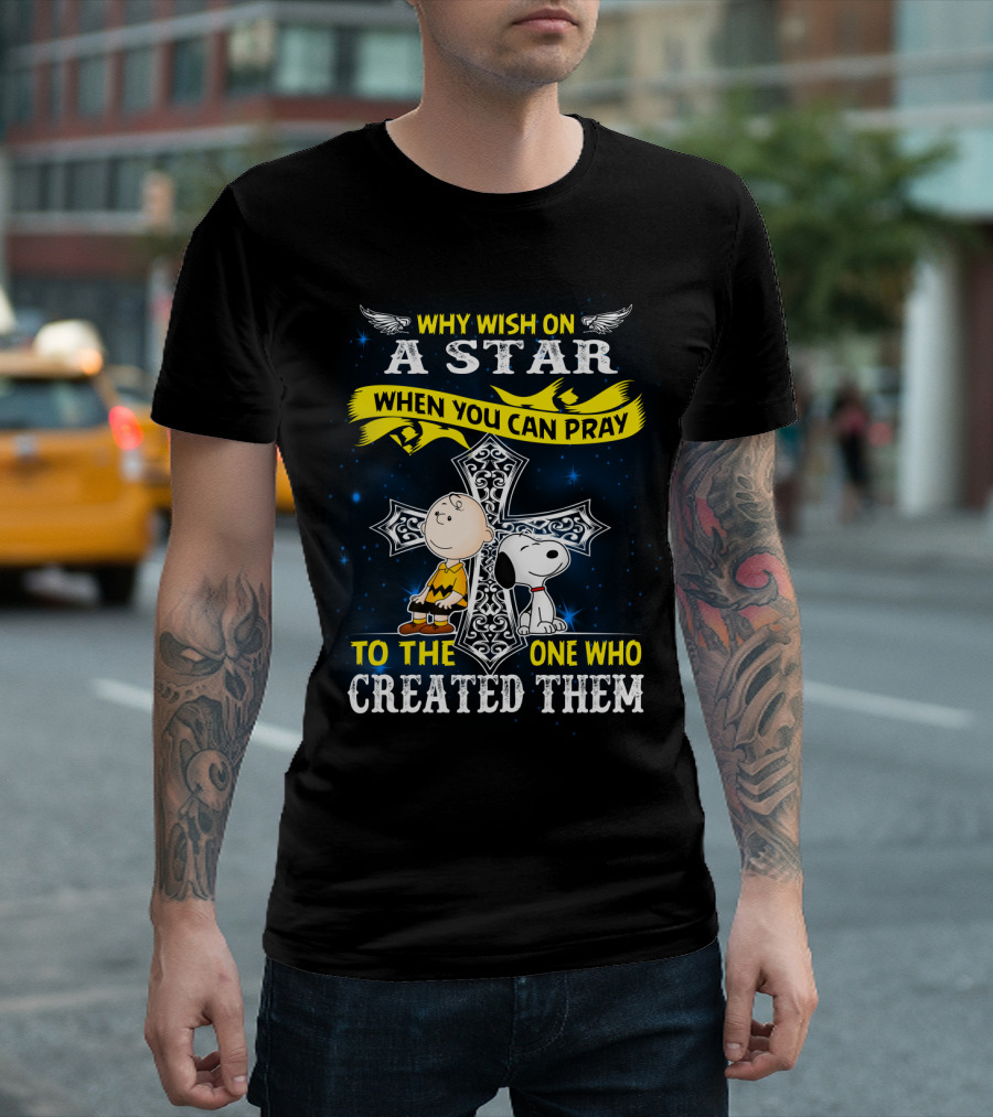 Why Wish On A Star When You Can Pray To The One Who Created Them Snoopy Peanuts T-Shirt