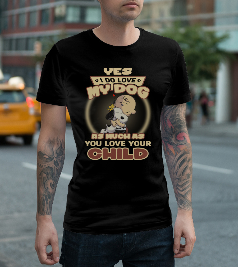 Yes I Do Love My Dog As Much As You Love Your Child Snoopy And Charlie Hugging T-Shirt