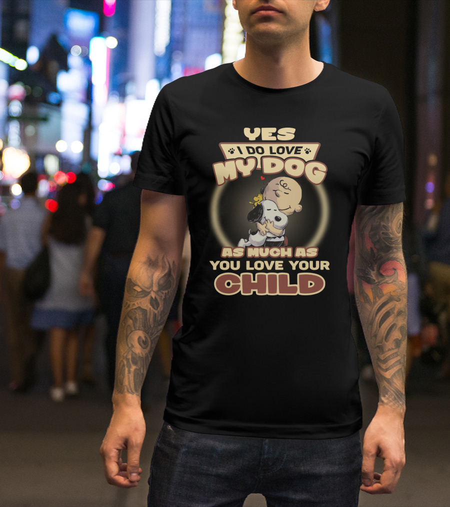 Yes I Do Love My Dog As Much As You Love Your Child Snoopy And Charlie Hugging T-Shirt