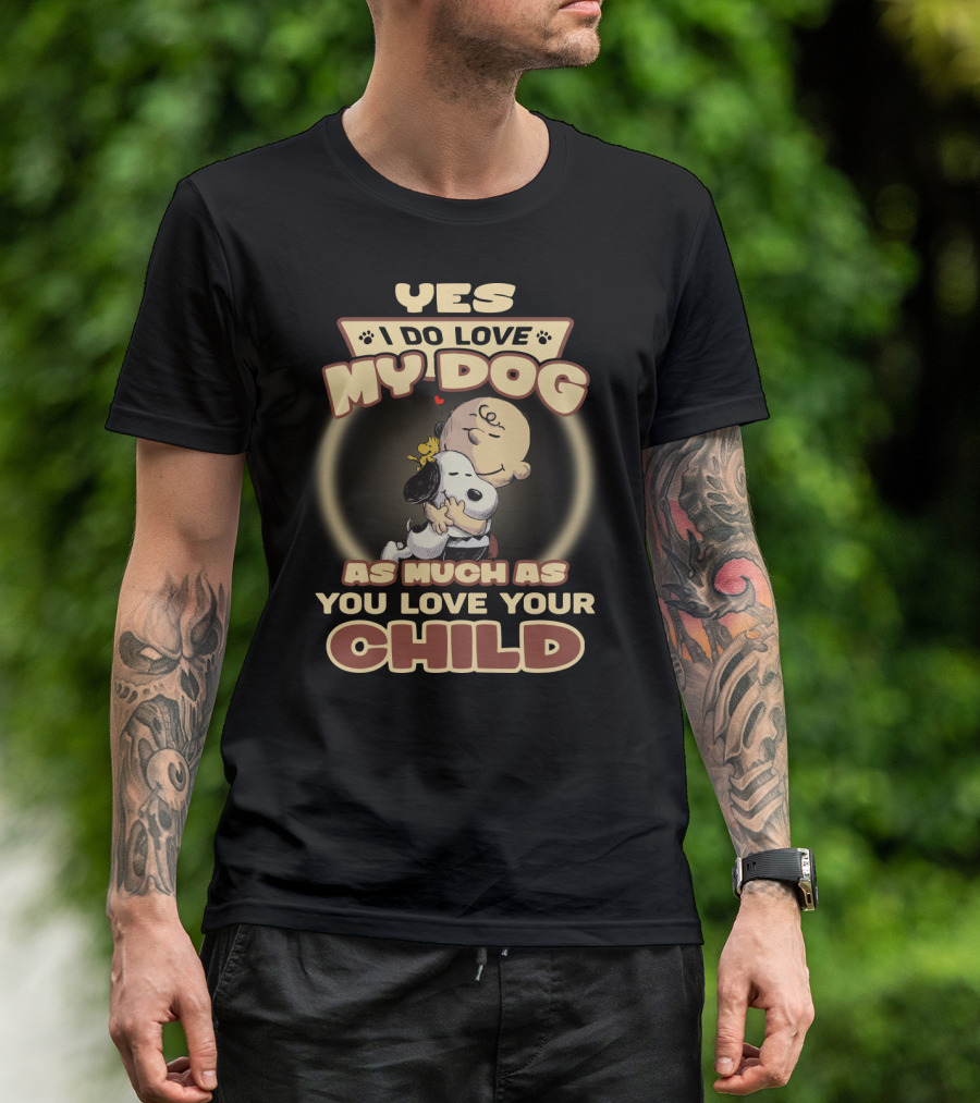 Yes I Do Love My Dog As Much As You Love Your Child Snoopy And Charlie Hugging T-Shirt