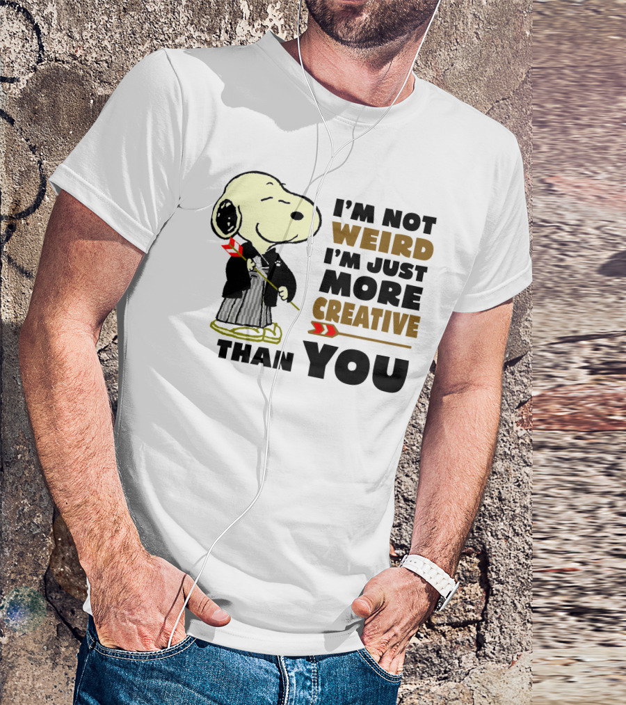 I'm Not Weird I'm Just More Creative Than You Snoopy Peanuts T-Shirt