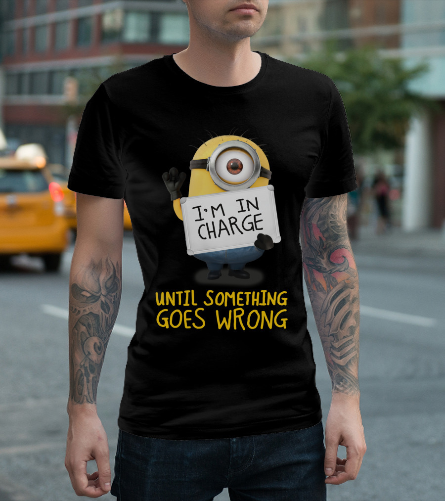 I'm In Charge Until Something Goes Wrong Minions Despicable Me T-Shirt