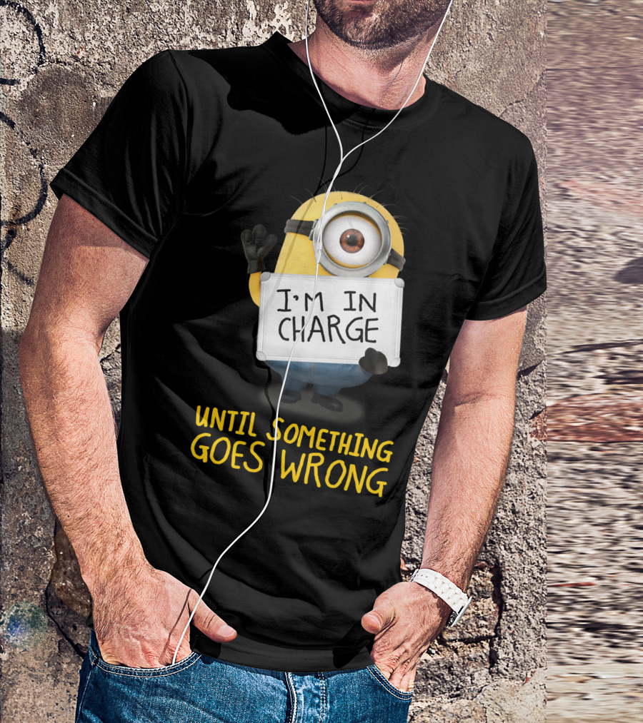 I'm In Charge Until Something Goes Wrong Minions Despicable Me T-Shirt