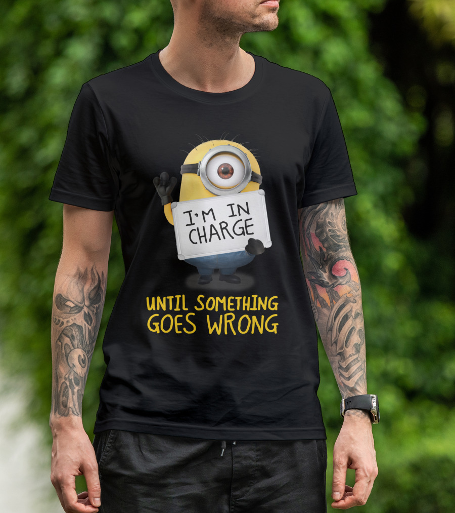 I'm In Charge Until Something Goes Wrong Minions Despicable Me T-Shirt