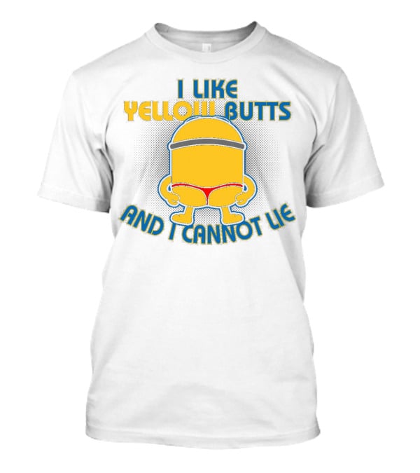 I Like Yellow Butts And I Cannot Lie Minions Despicable Me Iconic Phrase T-Shirt