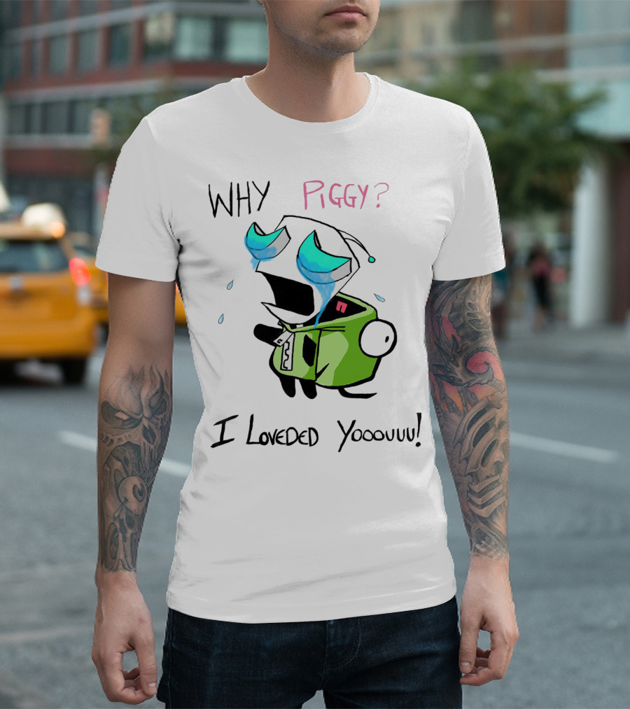 Why Piggy I Loveded You Gir Invader Zim Crying Scene T-Shirt