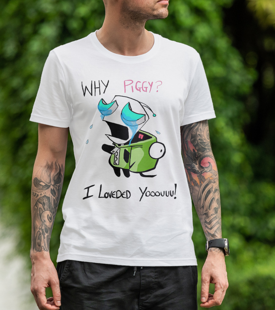 Why Piggy I Loveded You Gir Invader Zim Crying Scene T-Shirt