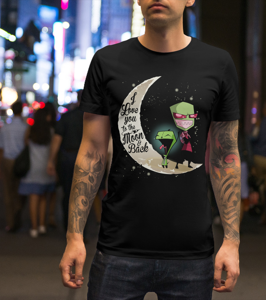 I Love You To The Moon And Back Gir And Invader Zim Moon T-Shirt
