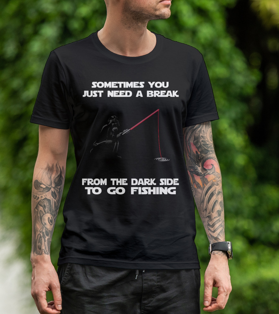 Sometimes You Just Need A Break From The Dark Side To Go Fishing Darth Vader Star Wars T-Shirt