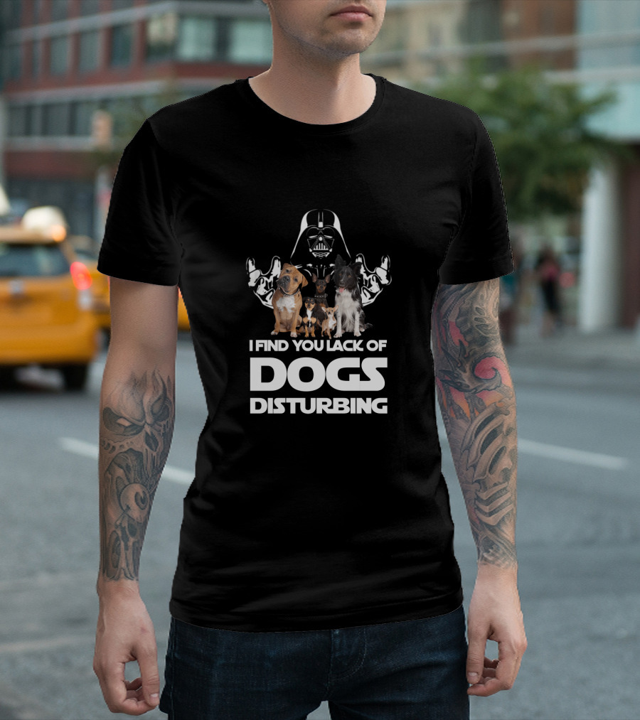 I Find Your Lack Of Dogs Disturbing Darth Vader Star Wars T-Shirt