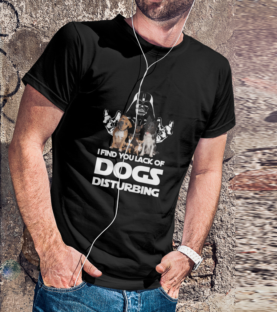 I Find Your Lack Of Dogs Disturbing Darth Vader Star Wars T-Shirt