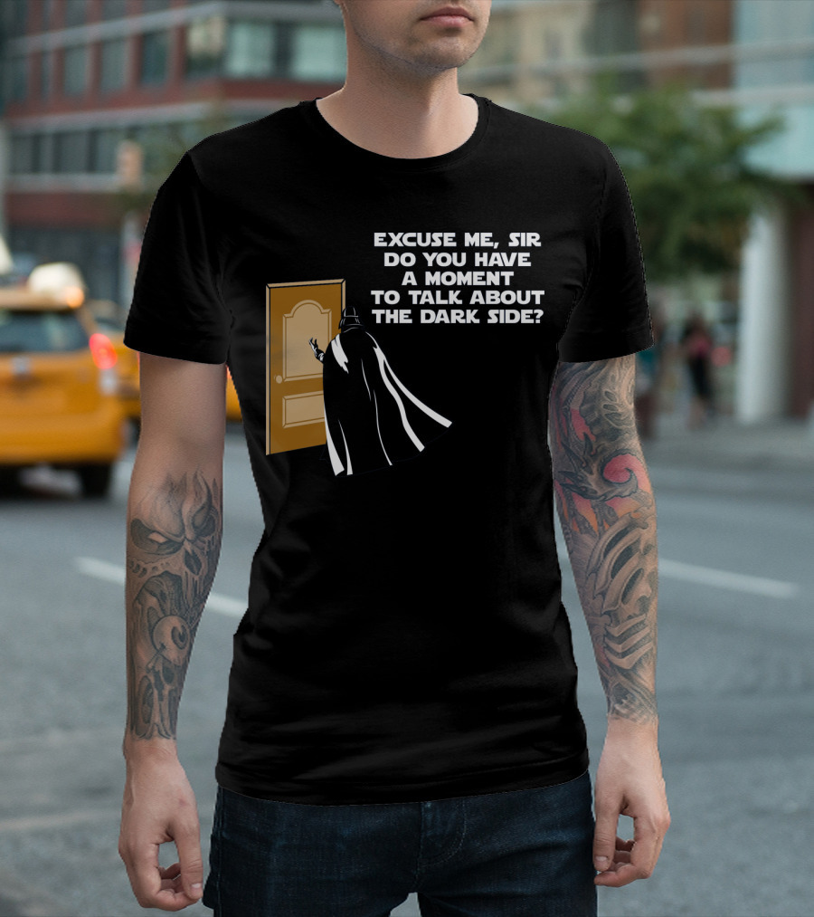 Excuse Me Sir Do You Have a Moment to Talk About The Dark Side Door Knock T-Shirt
