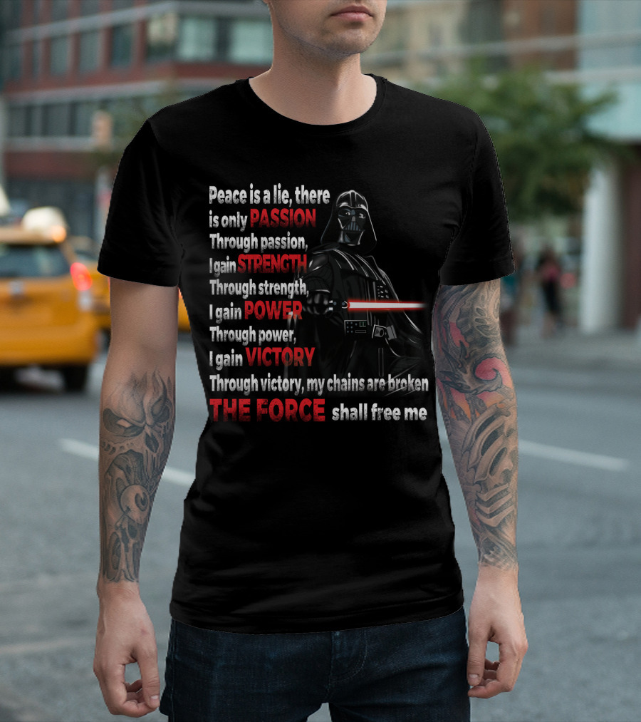 Darth Vader Peace Is a Lie Passion Strength Power Victory The Force Shall Free Me T-Shirt