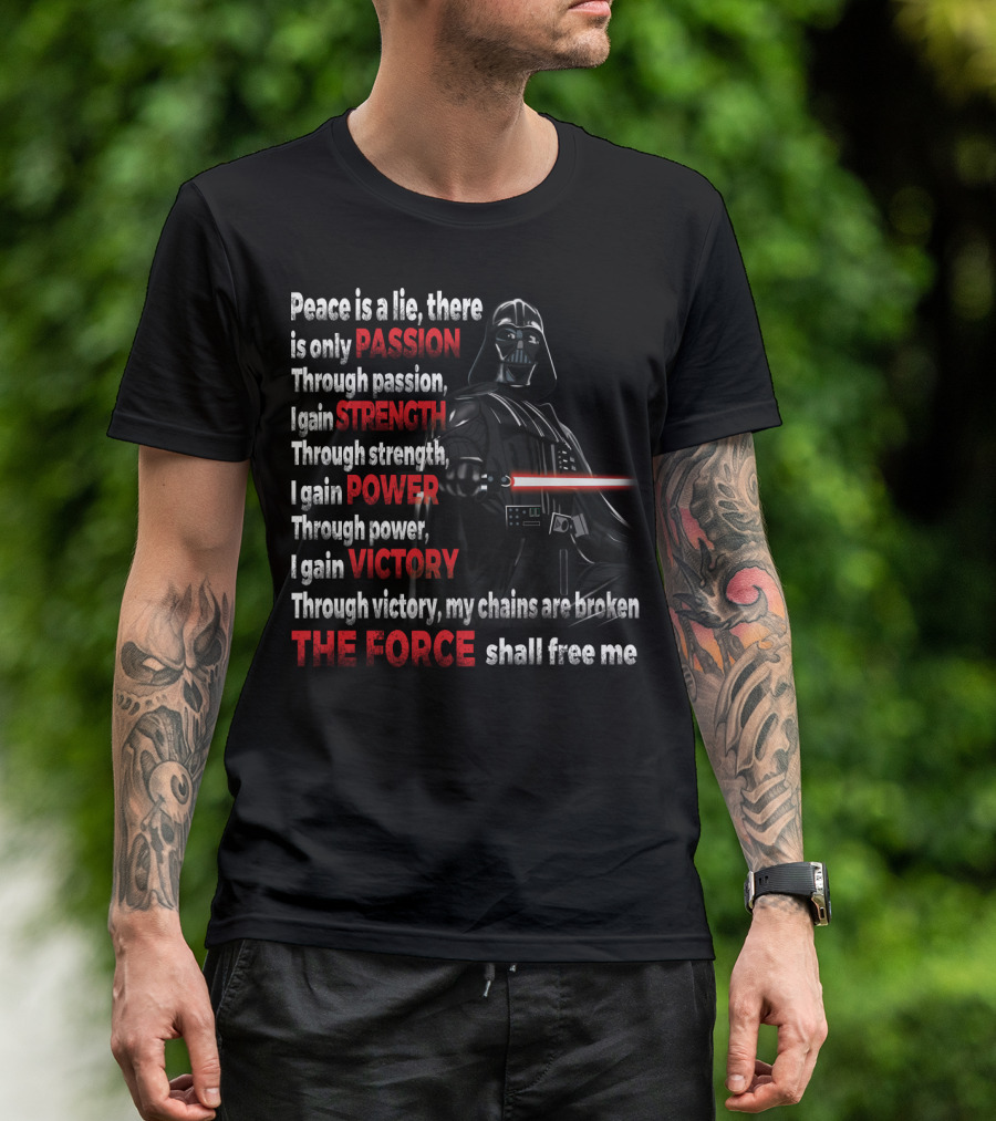 Darth Vader Peace Is A Lie Passion Strength Power Victory The Force Shall Free Me T-Shirt
