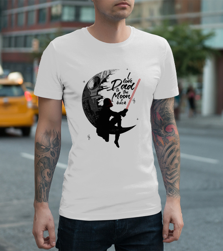 I Love Dad To The Moon And Back Father's Day Darth Vader Star Wars Death Star T-Shirt