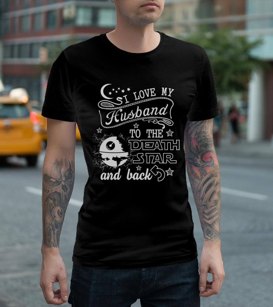 I Love My Husband to the Death Star and Back T-Shirt