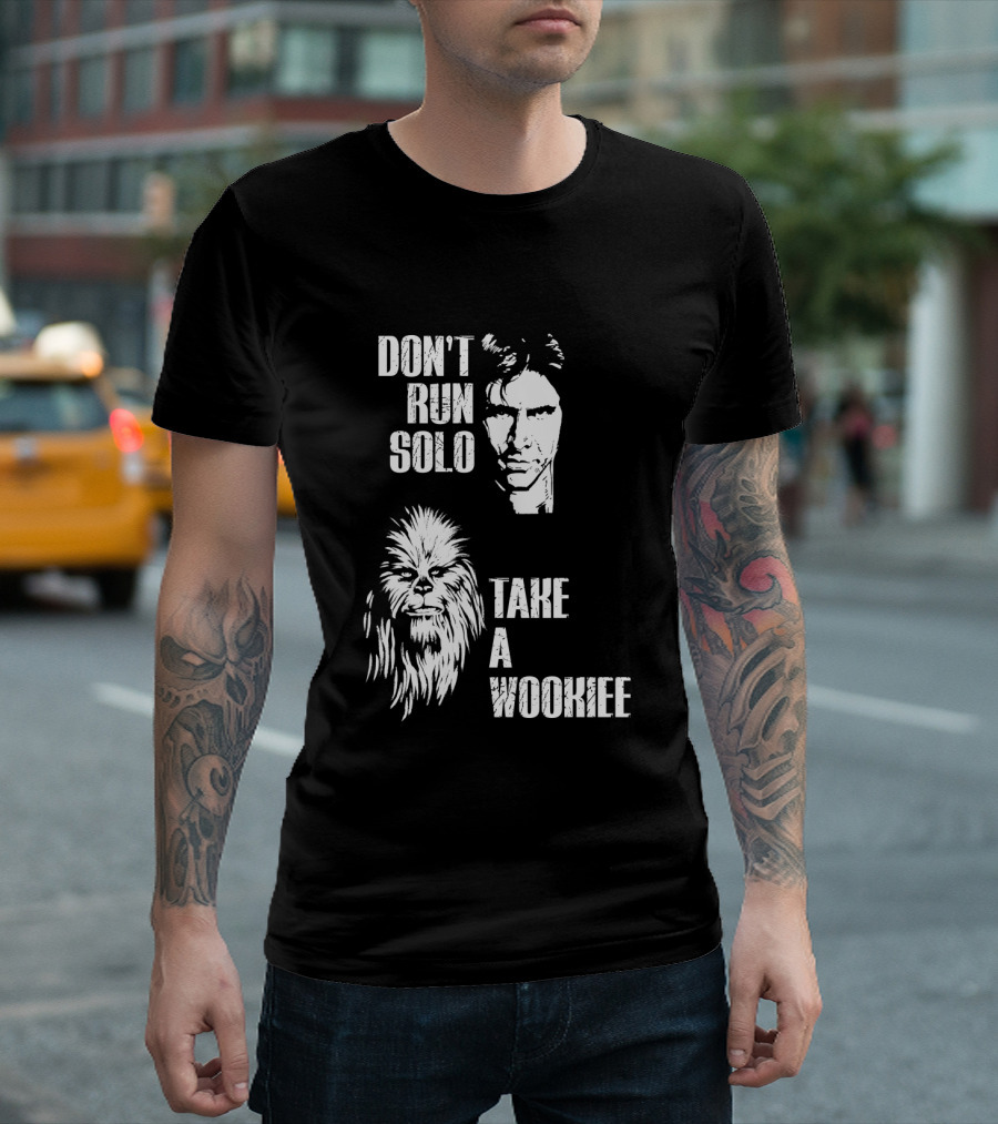 Don't Run Solo Take A Wookiee Han Solo Chewbacca Star Wars T-Shirt