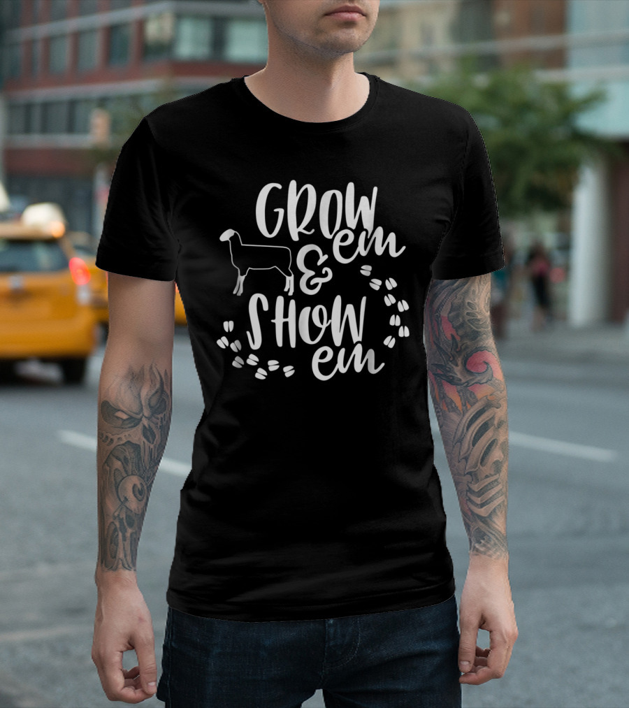 Grow 'Em And Show 'Em Sheep Livestock Show T-Shirt