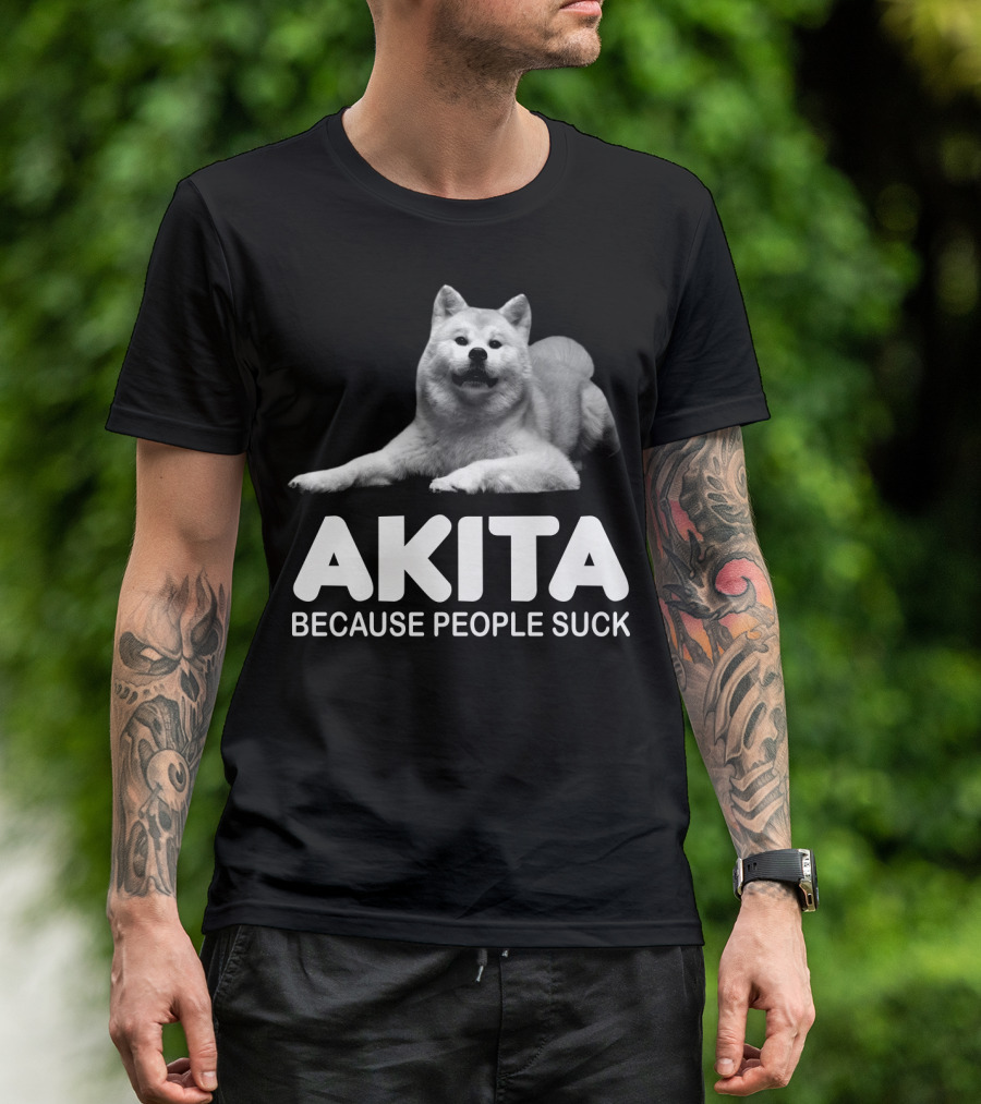 AKITA Because People Suck Dog Lovers T-Shirt