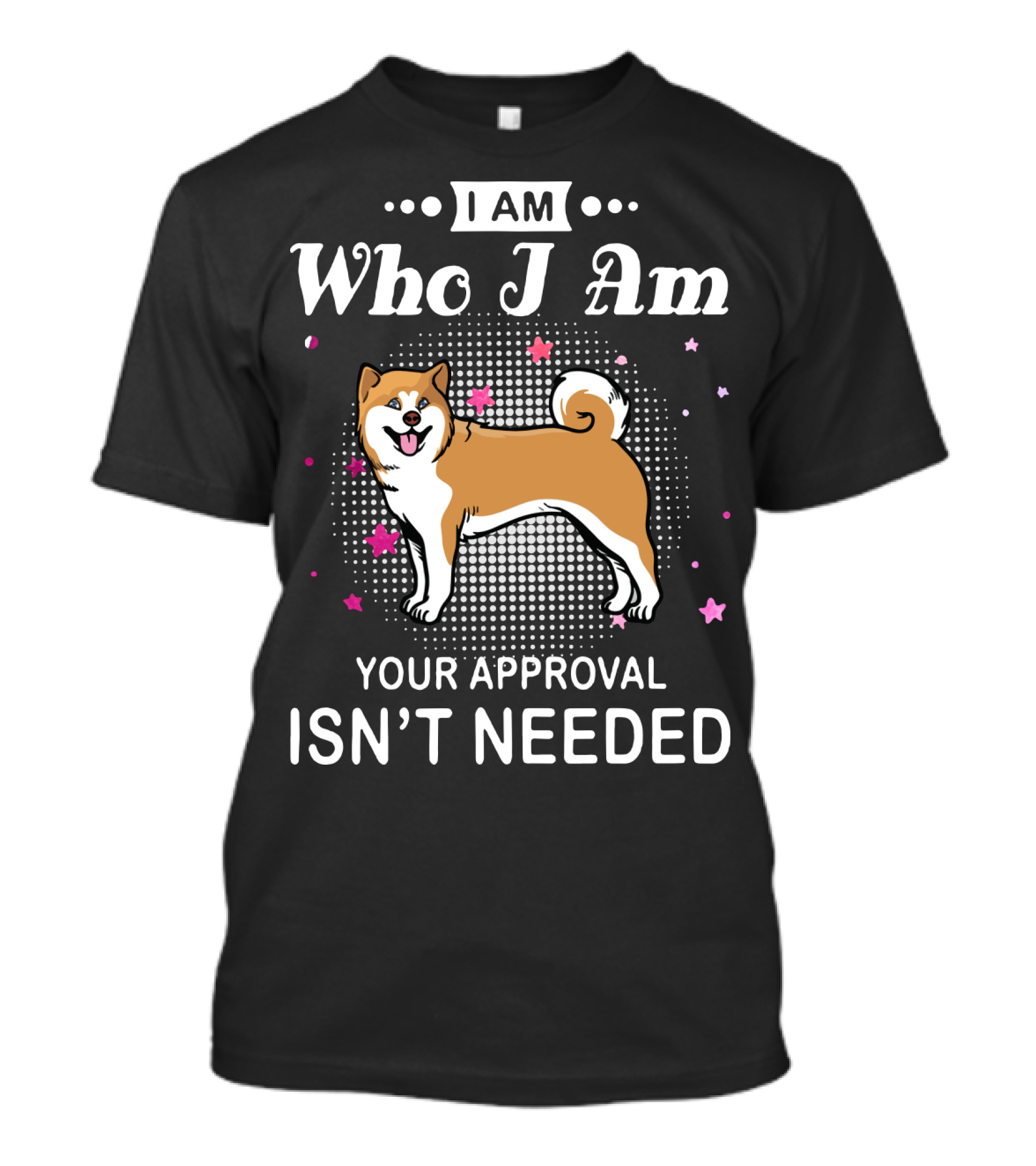 Akita Lovers I Am Who I Am Your Approval Isn't Needed T-Shirt