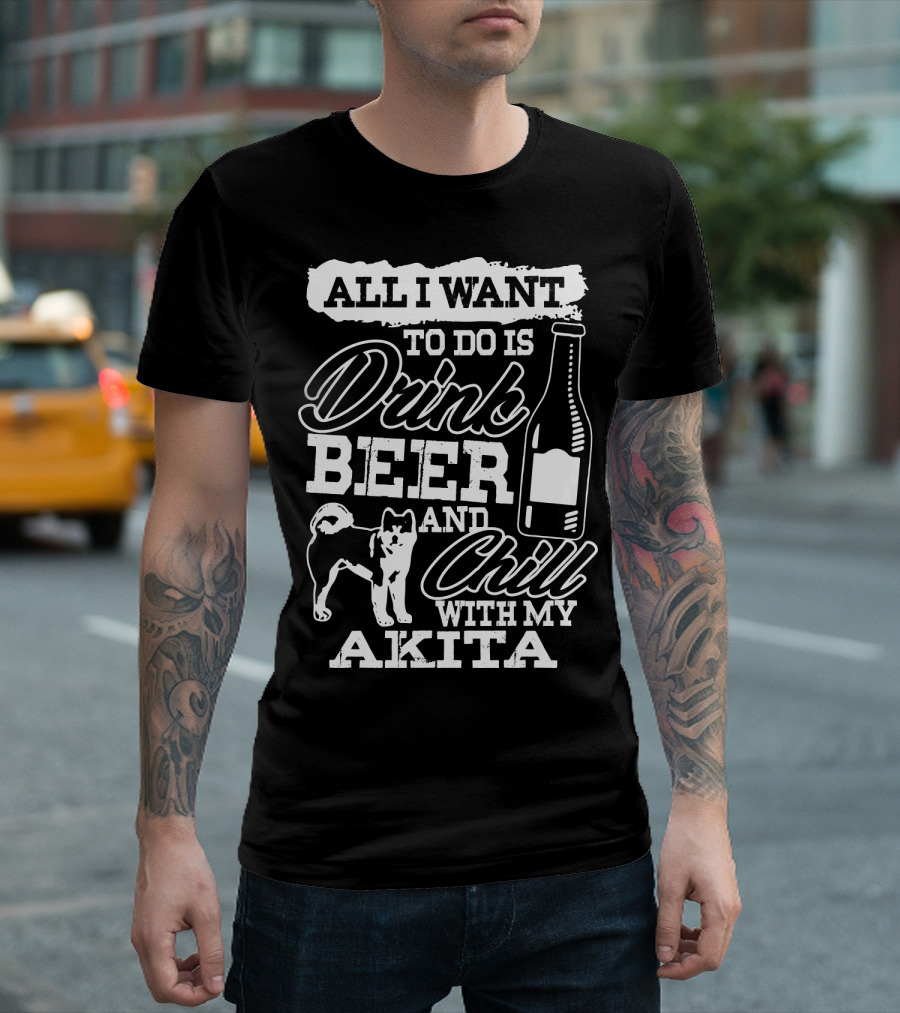 All I Want To Do Is Drink Beer And Chill With My Akita Beer Bottle Akita Dog T-Shirt