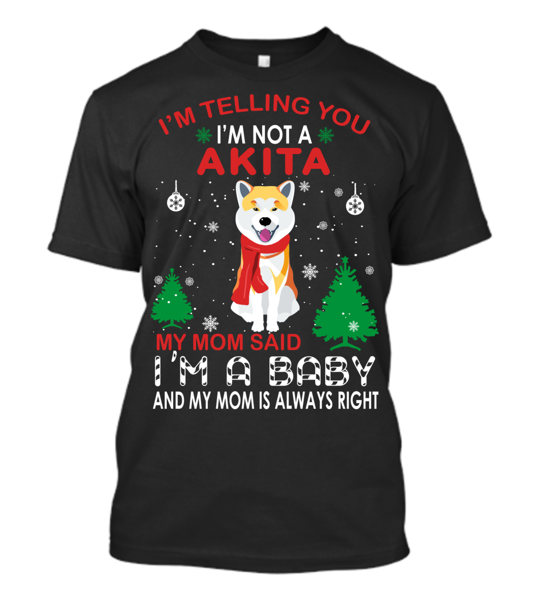 I'm Telling You I'm Not A Akita My Mom Said I'm A Baby And My Mom Is Always Right T-Shirt