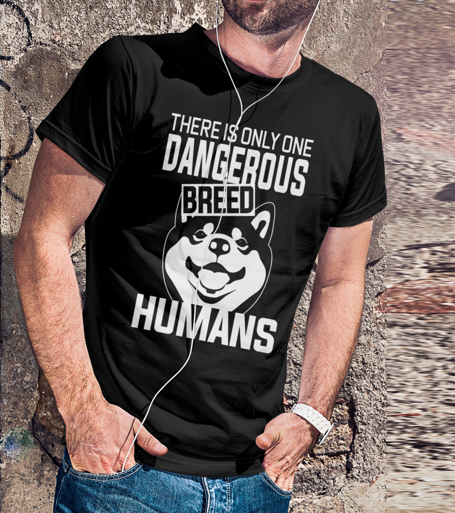 There Is Only One Dangerous Breed Humans Akita Lovers T-Shirt
