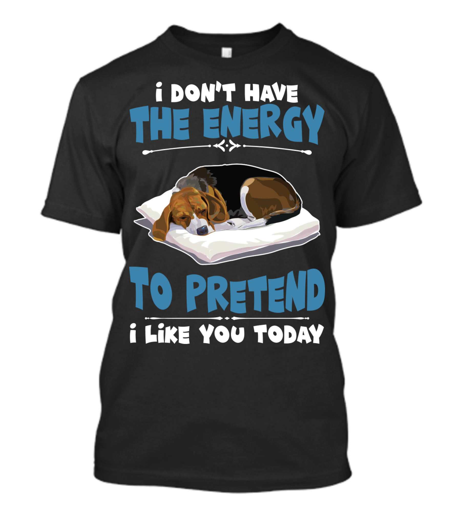 I Don't Have The Energy To Pretend I Like You Today Sleeping Dog Mood T-Shirt