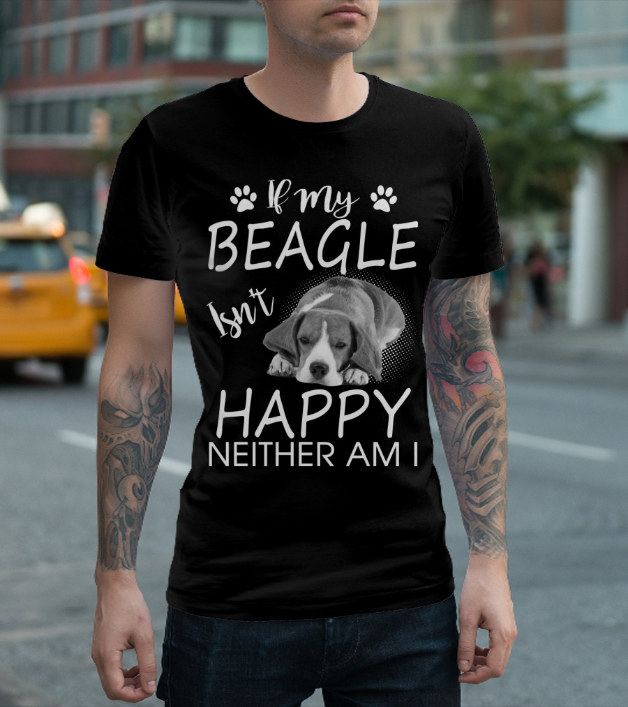If My Beagle Isn't Happy Neither Am I Beagle T-Shirt