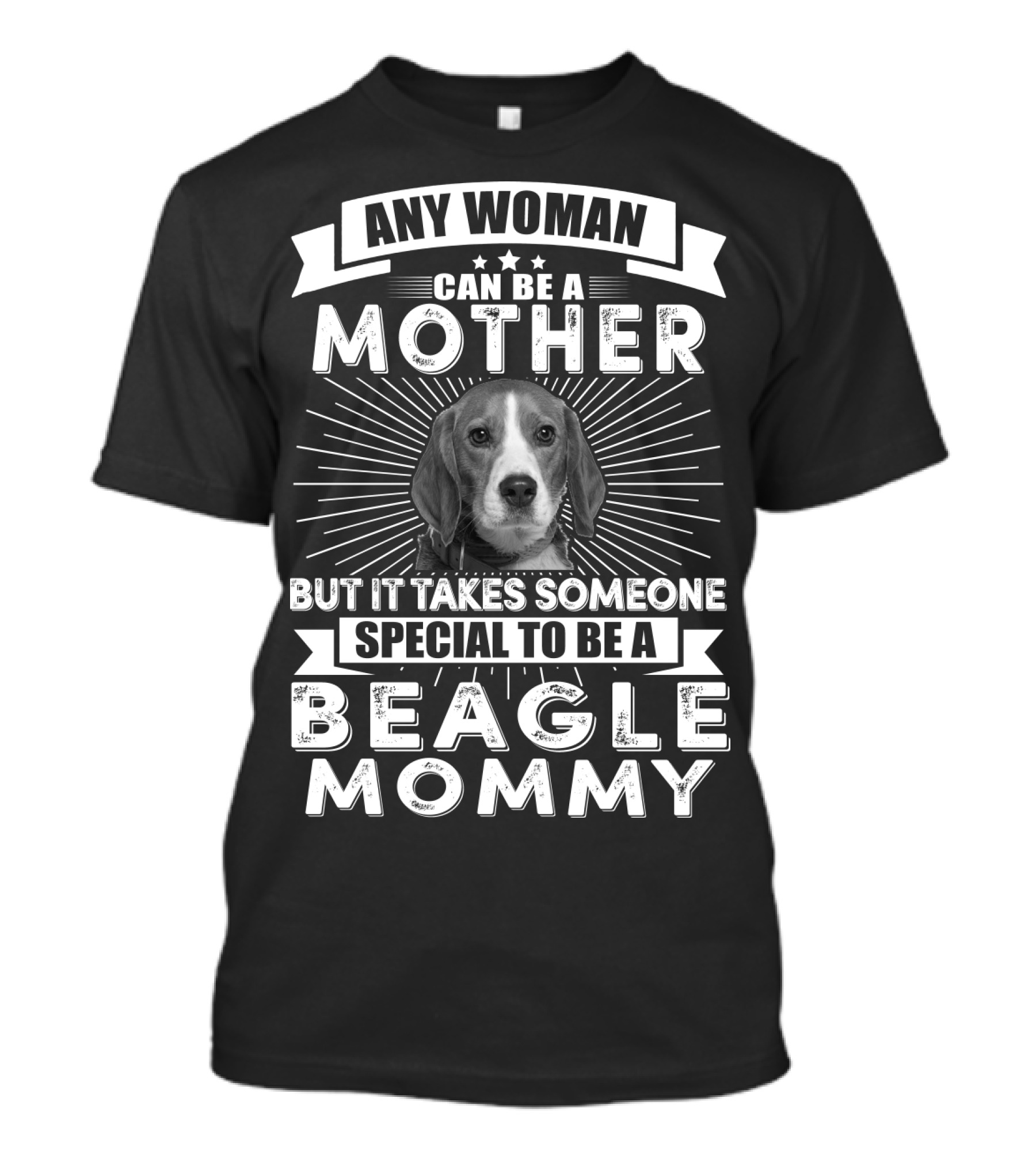 Any Woman Can Be A Mother But It Takes Someone Special To Be A Beagle Mommy T-Shirt