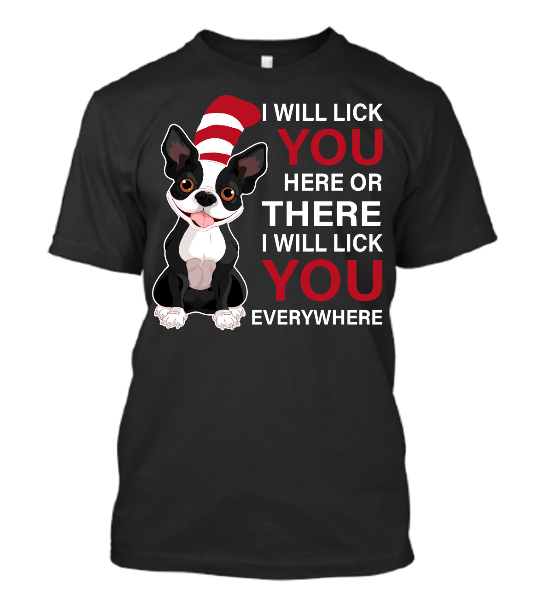 I Will Lick You Here Or There I Will Lick You Everywhere Boston Terrier T-Shirt