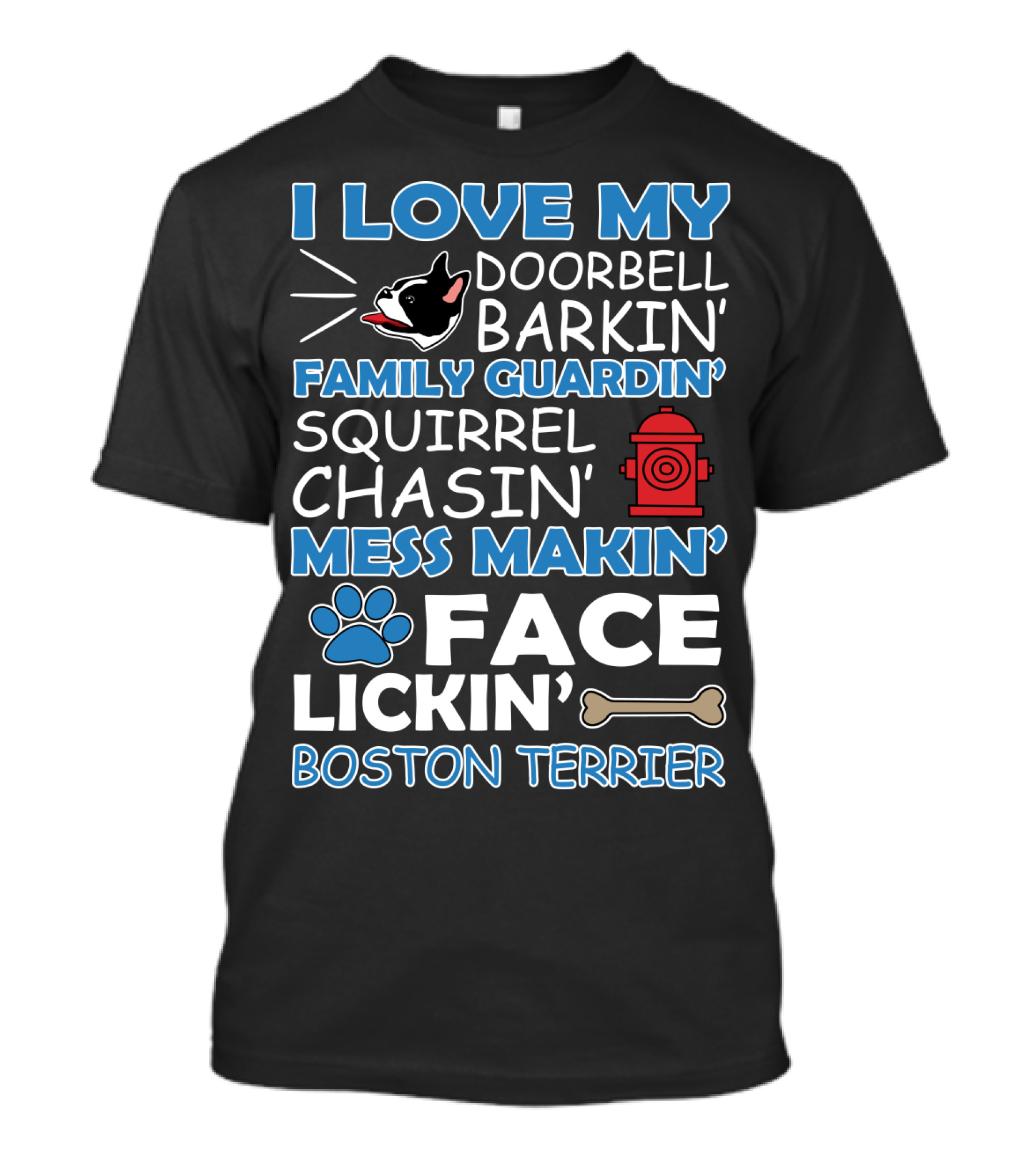I Love My Doorbell Barkin' Family Guardin' Squirrel Chasin' Mess Makin' Face Lickin' Boston Terrier T-Shirt