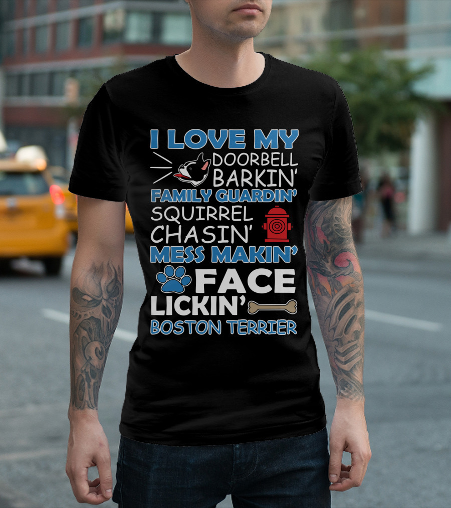 I Love My Doorbell Barkin' Family Guardin' Squirrel Chasin' Mess Makin' Face Lickin' Boston Terrier T-Shirt