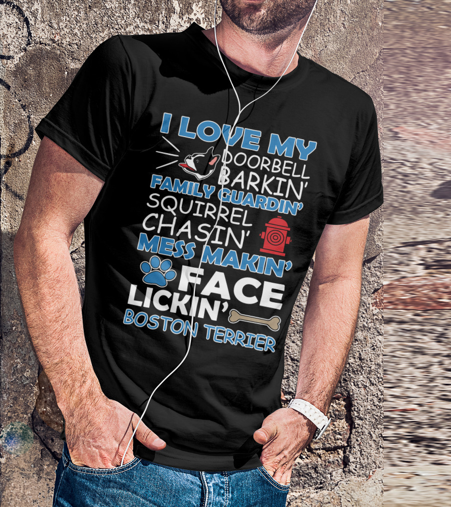 I Love My Doorbell Barkin' Family Guardin' Squirrel Chasin' Mess Makin' Face Lickin' Boston Terrier T-Shirt