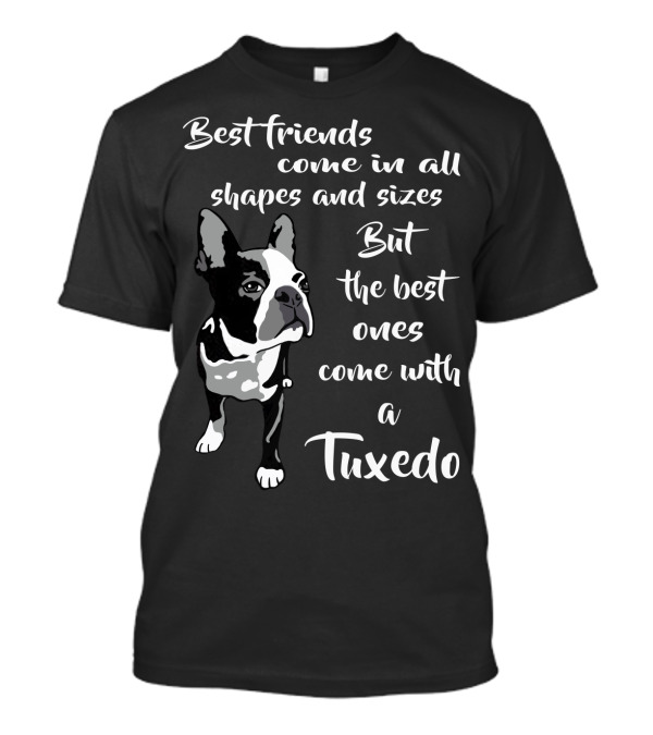 Best Friends Come In All Shapes And Sizes But The Best Ones Come With A Tuxedo T-Shirt